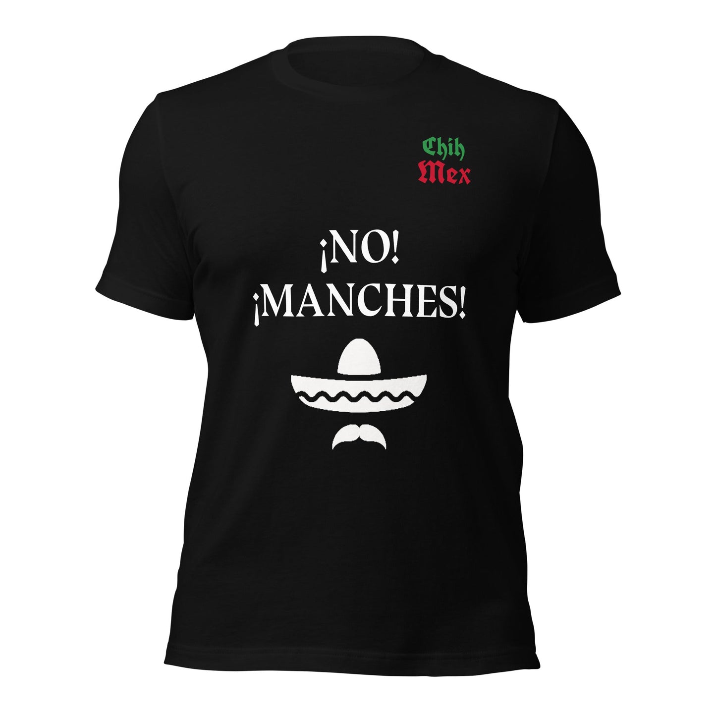 Chih Mex No Manches Unisex t-shirt - Premium T-Shirt from Wanna Freestyle - Just $19.99! Shop now at Wanna Freestyle