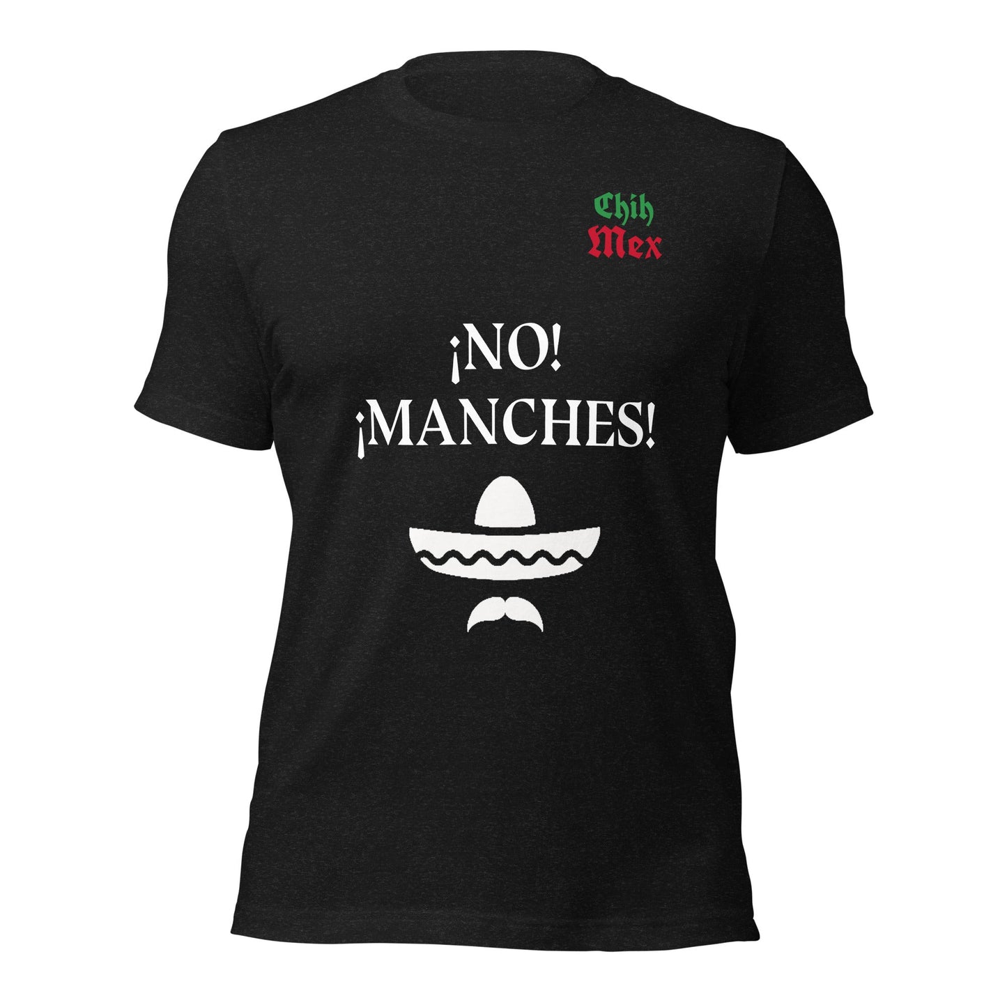 Chih Mex No Manches Unisex t-shirt - Premium T-Shirt from Wanna Freestyle - Just $19.99! Shop now at Wanna Freestyle