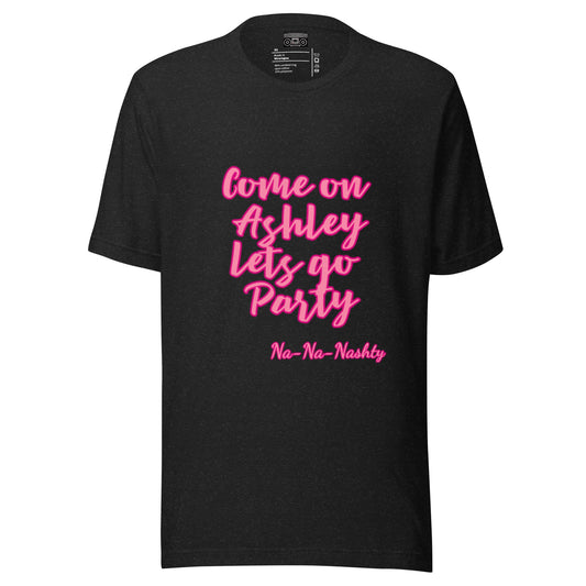 Come on Ashley Lets go party Unisex T-shirt - Premium  from Wanna Freestyle - Just $19.99! Shop now at Wanna Freestyle