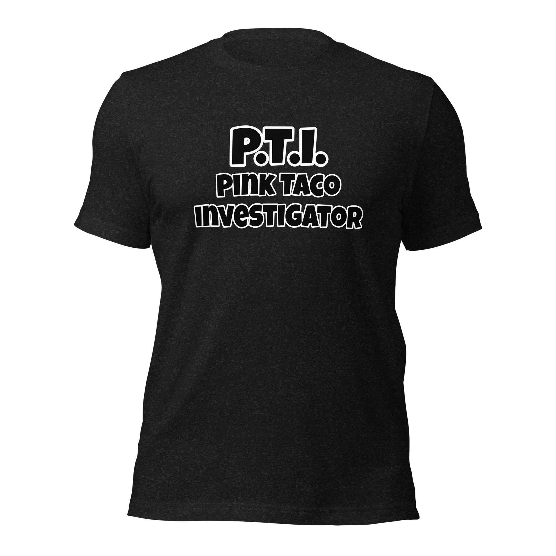 P.T.I. Pink Taco Investigator Unisex t-shirt - Premium T-Shirt from Wanna Freestyle - Just $19.99! Shop now at Wanna Freestyle