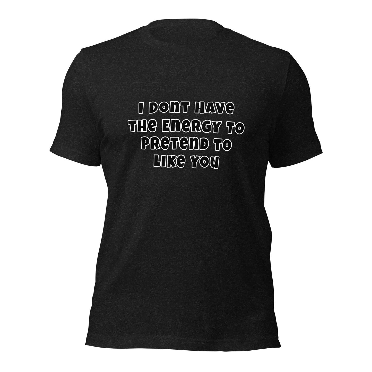 I don't have the energy to pretend to like you Unisex t-shirt - Premium T-Shirt from Wanna Freestyle - Just $27.10! Shop now at Wanna Freestyle