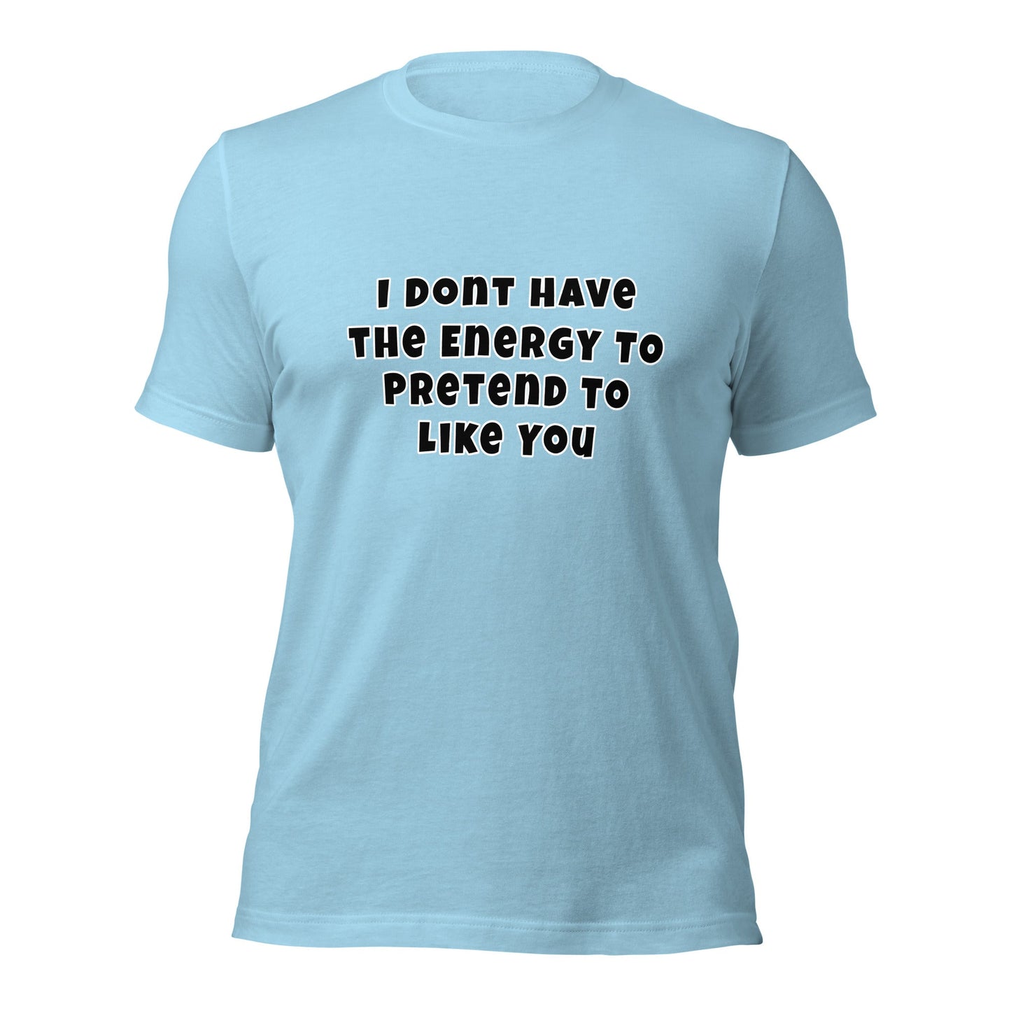 I don't have the energy to pretend to like you Unisex t-shirt - Premium T-Shirt from Wanna Freestyle - Just $27.10! Shop now at Wanna Freestyle