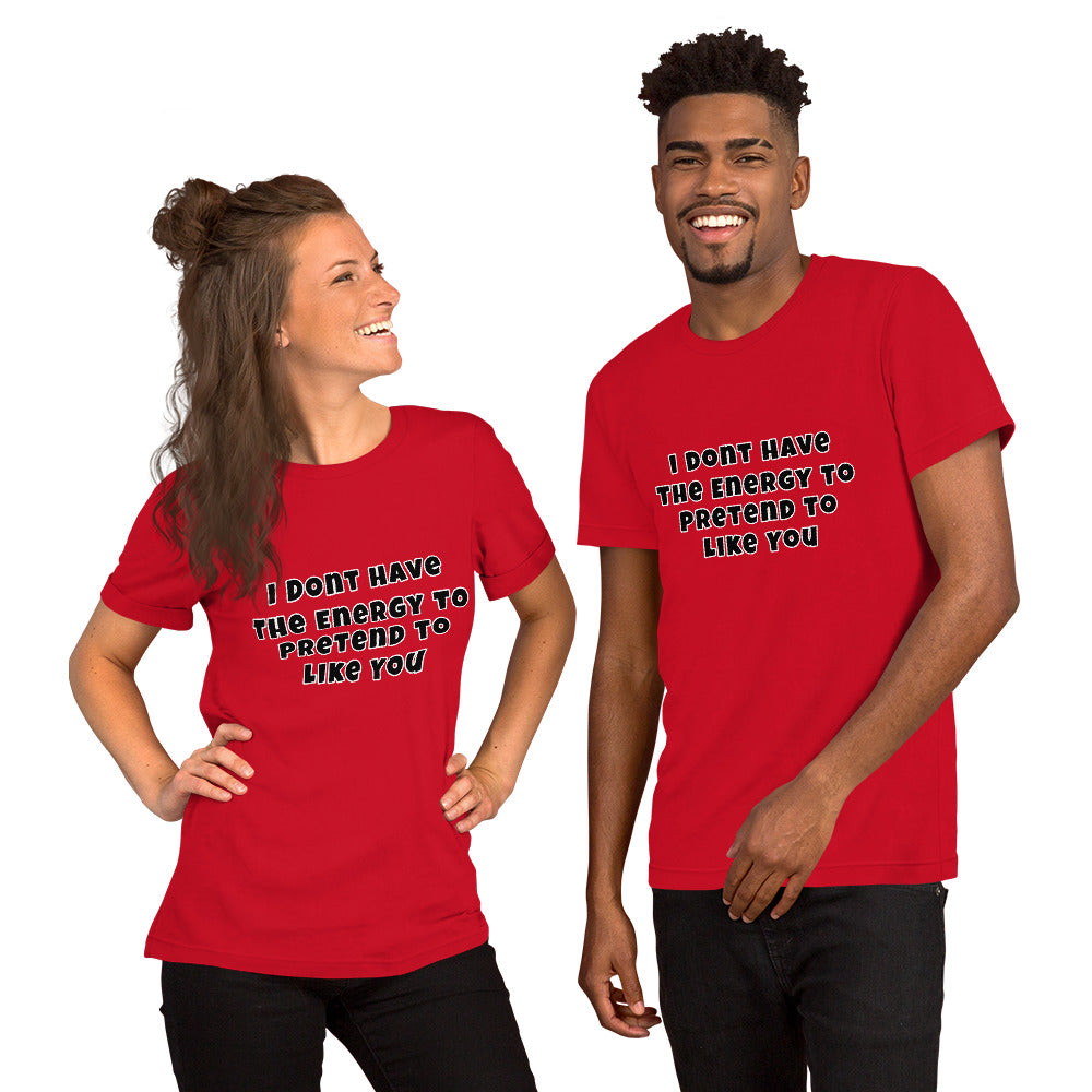 I don't have the energy to pretend to like you Unisex t-shirt - Premium T-Shirt from Wanna Freestyle - Just $27.10! Shop now at Wanna Freestyle