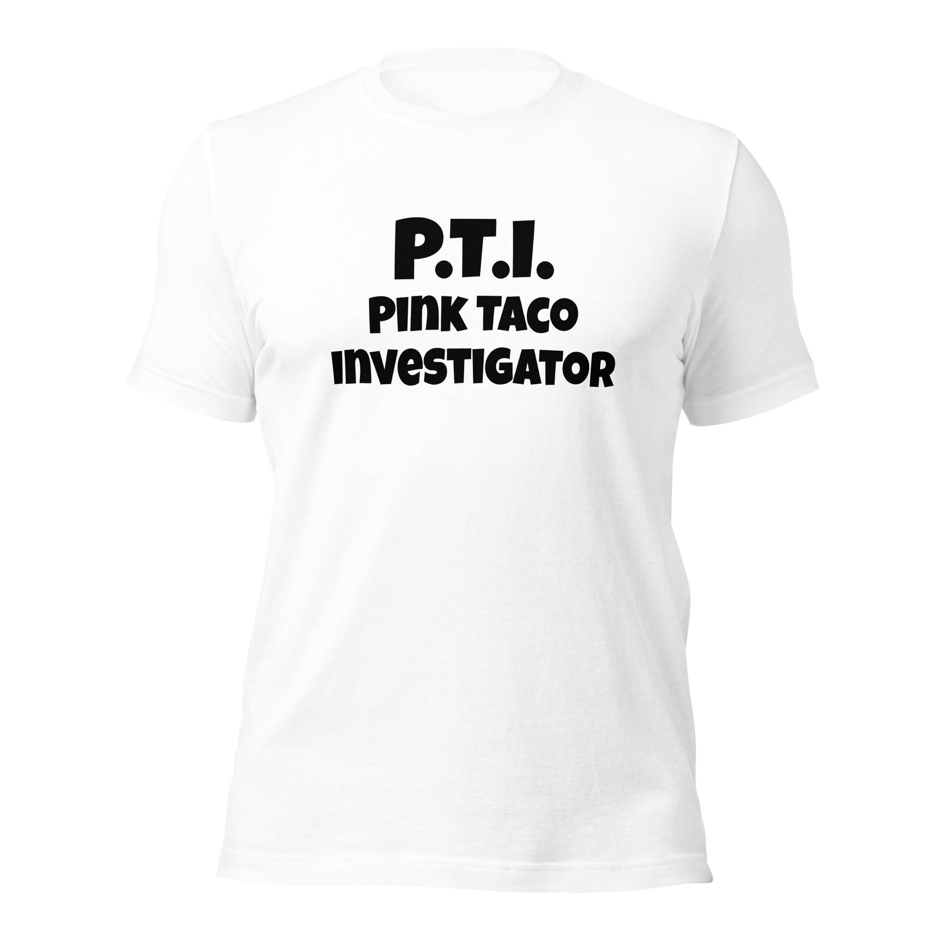 P.T.I. Pink Taco Investigator Unisex t-shirt - Premium T-Shirt from Wanna Freestyle - Just $19.99! Shop now at Wanna Freestyle